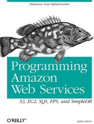 Programming Amazon Web Services: S3 EC2 SQS FPS and SimpleDB (ISBN: 9780596515812)