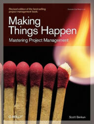 Making Things Happen : Theory in Practice - Scott Berkun (ISBN: 9780596517717)