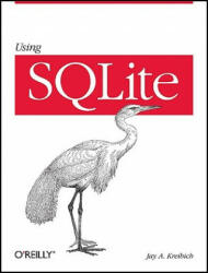 Using SQLite - Jay A. Kreibich (ISBN: 9780596521189)