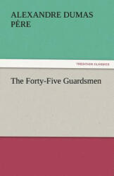 Forty-Five Guardsmen - Alexandre Dumas p (2011)