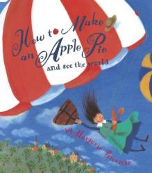 How to Make an Apple Pie and See the World - Marjorie Priceman (2009)