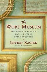 The Word Museum: The Most Remarkable English Words Ever Forgotten (2009)