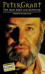 Peter Grant: The Man Who Led Zeppelin - Chris Welch (2003)