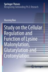 Study on the Cellular Regulation and Function of Lysine Malonylation Glutarylation and Crotonylation (ISBN: 9789811525117)