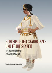 Hortfunde Der Sptbronze- Und Frheisenzeit: Ein Prozesslogischer Paradigmawechsel (ISBN: 9789464280067)