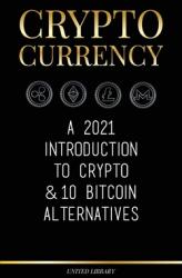 Cryptocurrency: A 2021 Introduction to Crypto & 10 Bitcoin Alternatives (ISBN: 9789083142722)