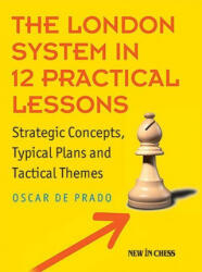 London System in 12 Practical Lessons - Oscar De Prado (ISBN: 9789056919658)