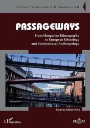 PASSAGEWAYS. FROM HUNGARIAN ETHNOGRAPHY TO EUROPEAN ETHNOLOGY AND SOCIOCULTURAL ANTHROPOLOGY (ISBN: 9789632362878)