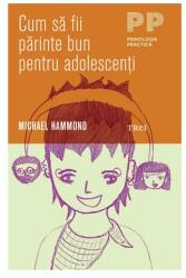 Cum să fii părinte bun pentru adolescenţi (ISBN: 9789737076489)