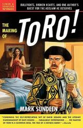 The Making of Toro: Bullfights Broken Hearts and One Author's Quest for the Acclaim He Deserves (2005)