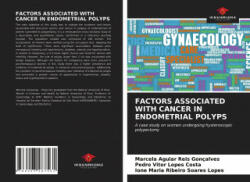 Factors Associated with Cancer in Endometrial Polyps - Pedro Vitor Lopes Costa, Ione Maria Ribeiro Soares Lopes (ISBN: 9786203287561)