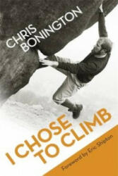 I Chose To Climb - Chris Bonington (2012)
