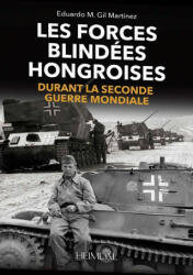Les Forces Blindes Hongroises - Eduardo Manuel Gil Martinez (ISBN: 9782840485803)