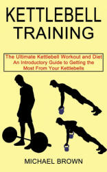 Kettlebell Training: An Introductory Guide to Getting the Most From Your Kettlebells (ISBN: 9781990268663)