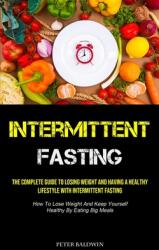 Intermittent Fasting: The Complete Guide To Losing Weight And Having A Healthy Lifestyle With Intermittent Fasting (ISBN: 9781990207617)