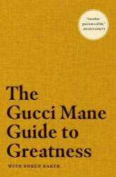 The Gucci Mane Guide to Greatness - Soren Baker (ISBN: 9781982146795)