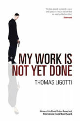 My Work Is Not Yet Done - Thomas Ligotti (2004)