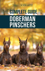 Complete Guide to Doberman Pinschers - Tarah Schwartz (ISBN: 9781952069918)