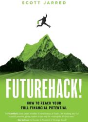 FutureHack! : How To Reach Your Full Financial Potential (ISBN: 9781949639612)