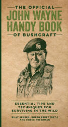 The Official John Wayne Handy Book of Bushcraft: Essential Tips & Techniques for Surviving in the Wild (ISBN: 9781948174824)