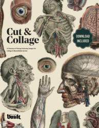 Cut and Collage A Treasury of Vintage Anatomy Images for Collage and Mixed Media Artists (ISBN: 9781925968484)
