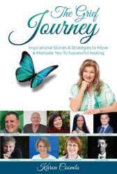 The Grief Journey: Inspirational Stories & Strategies to Move & Motivate You To Successful Healing (ISBN: 9781925288926)