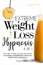 Extreme Weight Loss Hypnosis: Bundle 4 in 1. All You Need to Reclaim your Body Beauty and Self-Esteem. Powerful Hypnosis with Daily Meditations and (ISBN: 9781914217104)