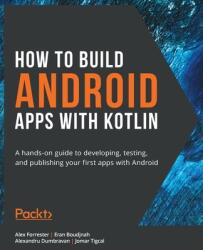 How to Build Android Apps with Kotlin (ISBN: 9781838984113)