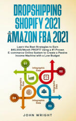 Dropshipping Shopify 2021 and Amazon FBA 2021: Learn the Best Strategies to Earn $45 000/Month PROFIT Using a #1 Proven E-commerce Online System to Cr (ISBN: 9781801446532)