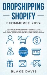 Dropshipping Shopify E-Commerce 2019: A $10 000/Month Business Blueprint -A Step by Step Guide on How to Make Money Online with SEO Social Media Mark (ISBN: 9781801446525)