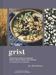 Grist: A Practical Guide to Cooking Grains Beans Seeds and Legumes (ISBN: 9781797207131)