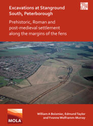 Excavations at Stanground South Peterborough: Prehistoric Roman and Post-Medieval Settlement Along the Margins of the Fens (ISBN: 9781789698442)