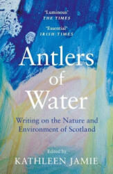 Antlers of Water - Anne Campbell, Kathleen Jamie (ISBN: 9781786899811)