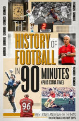 History of Football in 90 Minutes - Ben Jones, Gareth Thomas (ISBN: 9781785318399)