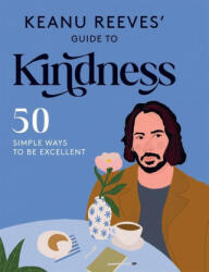 Keanu Reeves' Guide to Kindness - Hardie Grant Books (ISBN: 9781784884734)