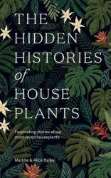 Hidden Histories of Houseplants - BAILEY MADDIE (ISBN: 9781784884055)