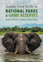 Stuarts' Field Guide to National Parks & Game Reserves - Namibia, Botswana, Zimbabwe, Zambia & Malawi - Mathilde Stuart (ISBN: 9781775847205)