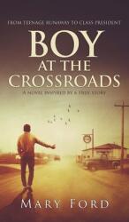 Boy at the Crossroads: From Teenage Runaway to Class President (ISBN: 9781736316412)