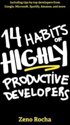 14 Habits of Highly Productive Developers - Zeno Rocha, Briza Bueno (ISBN: 9781735266534)