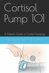 Cortisol Pump101: A Patient's Guide to Managing the Cortisol Pumping Method - Winslow E. Dixon (ISBN: 9781734907315)