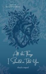 All the Things I Should've Told You: Poems on Love Grief & Resilience (ISBN: 9781734135732)