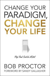Change Your Paradigm, Change Your Life - Bob Proctor (ISBN: 9781722505615)