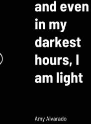 and even in my darkest hours I am light (ISBN: 9781716255434)