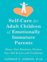 Îngrijirea de sine pentru adulții care au avut părinți emoțional imaturi (ISBN: 9781684039821)