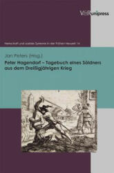 Peter Hagendorf Tagebuch eines Soeldners aus dem Dreissigjahrigen Krieg - Peter Hagendorf, Jan Peters (2012)