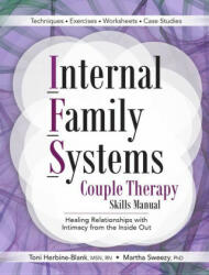 Internal Family Systems Couple Therapy Skills Manual: Healing Relationships with Intimacy from the Inside Out - Martha Sweezy (ISBN: 9781683733676)