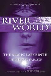 The Magic Labyrinth: The Fourth Book of the Riverworld Series (2011)