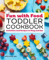 Fun with Food Toddler Cookbook: Activities and Recipes to Play and Eat - Yaffi Lvova (ISBN: 9781648760037)