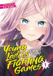 Young Ladies Don't Play Fighting Games Vol. 1 (ISBN: 9781648275951)