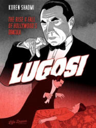 Lugosi: The Rise and Fall of Hollywood's Dracula - Koren Shadmi (ISBN: 9781643376615)